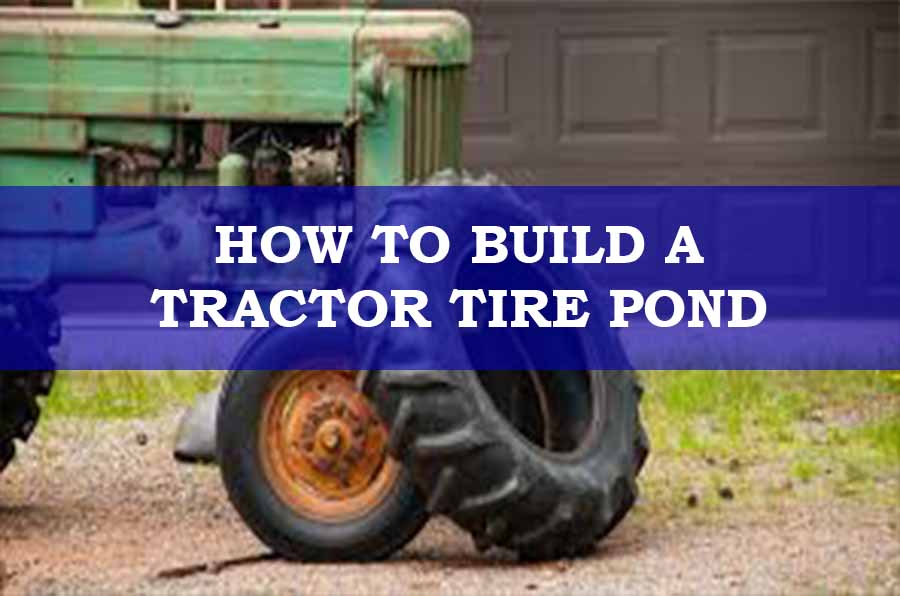 How to build a tractor tire pond